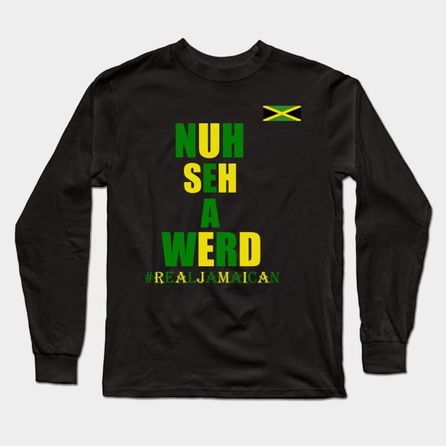 Nuh Seh A Werd, Funny Jamaican Slogan, Kingston Long Sleeve T-Shirt by alzo